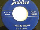 Doo-Wop 45 The ORIOLES I Cross My Fingers / Can't Seem To Laugh JUBILEE 5040 VG+