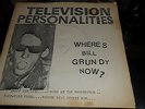 TELEVISION PERSONALITIES.WHERE'S BILL GRUNDY NOW.7'' VINYL