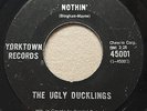 GARAGE PUNK The Ugly Ducklings NOTHIN' Yorktown 45 rare Canadian 1st pressing