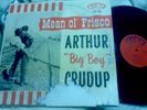ARTHUR “BIG BOY” CRUDUP, 60s BLUES LP, MEAN OL’ FRISCO, FIRE LABEL Ex++ Vinyl
