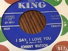 JOHNNY WATSON I Say, I Love You 45 EX RARE king northern soul r&b HEAR