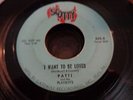 PATTI AND THE PLAYBOYS SOUL 45...I WANT TO BE LOVED..SCOTTY LABEL PITTSBURGH