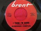 HARBINGER COMPLEX MY DEAR AND KIND SIR I THINK I'M DOWN VG 45 BRENT MORE 45'S