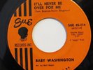BABY WASHINGTON-IT'LL NEVER BE OVER FOR ME /MOVE ON DRIFTER-NORTHERN 45 on SUE