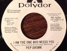 PEP BROWN I Am The One Who Needs You 45, Rare 70s Modern Northern Soul Polydor