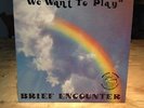 Brief Encounter - We Want To Play Original LP Great Condition RSR 1205 Very Rare