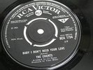 THE CHANTS:BABY I DON'T NEED YOUR LOVE-UK RCA 7
