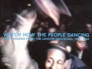 Honest Jons - Watch How the People Dancing: Unity Sounds from the London Danc...