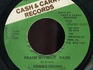 Dennis Brown - Praise Without Raise JA Cash & Carry 7
