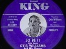 OTIS WILLIAMS & CHARMS 45 So Be It/ The First Sign Of Love King 5389