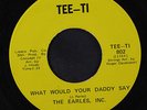 EARLES, INC.: What Would Your Daddy Say / Let's Try It Again 45 (sm pressing di