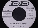 PARRIS HALL: Gayle Have A Heart 45 (dj, minor lbl stain) Oldies
