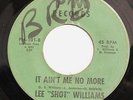 LEE SHOT WILLIAMS-IT AIN'T ME NO MORE /I FOUND A LOVE on PM 70s SOUL 45