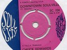CHUCK EDWARDS - DOWNTOWN SOULVILLE / I NEED YOU (SOUL CITY UK) SOUL FUNK R&B 45