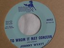Johnny Wyatt -  45rpm single 7-inch - Bronco #2052 Northern Soul To Whom It May