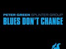 Peter Green Splinter Group - Blues Don't Change