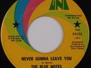 BLUE NOTES: Never Gonna Leave You UNI Sweet Northern Soul 45 Promo VG++ Hear