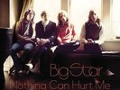 Big Star - Nothing Can Hurt Me