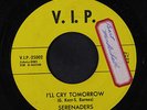 SERENADERS: I'll Cry Tomorrow / If Your Heart Says Yes 45 (tol) rare Soul