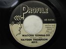 HAYDEN THOMPSON Watcha Gonna Do PROFILE Rare Rockabilly 45 HEAR