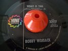bobby womack WHAT IS THIS/WHAT YOU GONNA DO funky northern soul 45 on MINIT