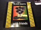 BLACK ROOTS - BLACK ROOTS WITH FRIENDS LP