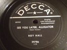 Decca 78 RPM Roy Hall 29786 See You Later Alligator E VERY RARE ROCKABILLY