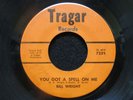 Bill Wright You're The Only Thing I've Got Going For Me 45 Tragar soul