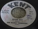 R&B BLUES - BIG MAMA THORNTON - BEFORE DAY / ME AND MY CHAUFFEUR - KENT