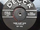 ROY HALL  DECCA REPRO LABEL   45 THREE ALLEY CATS        HARD TO FIND