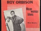 Roy Orbison: Mean Woman Blues / Blue Bayou. Rare Danish issue vg+