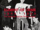 ELEMENT OF CRIME 1985-1993 Von Basically Sad bis Weißes Papier- (7 LP BoxSet )