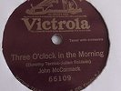 John McCormack - 78rpm single 10-inch – Victrola  #66109 Three O’Clock In The...