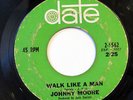 JOHNNY MOORE-WALK LIKE A MAN /IT'S JUST MY WAY OF LOVING YOU ON DATE NORTHERN 45