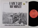 I AIN'T GOT NO MONEY: 1950s SOUTH LOUISIANA BLUES Various Artists LP VG++ UK