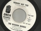 NORTHERN SOUL - WOODEN NICKELS-   NOBODY BUT YOU  - HEAR BOTH -1965 PROMO OMEN