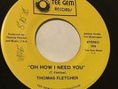 THOMAS FLETCHER Oh How I Need You Tee Gem deep soul hear Tee Fletcher