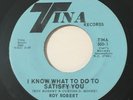ROY ROBERT I Know What To Do To Satisfy You 45 Tina northern soul hear