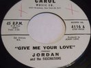 Jordan and the Fascinations Give Me Your Love Doo Wop 45-Carol