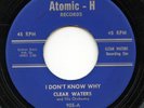 Hear- Rare R&B 45- Clear Waters- I Don't Know Why- Atomic-H Records # 905- M-