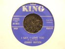 R&B - JOHNNY WATSON - I SAY, I LOVE YOU / YOU BETTER LOVE ME - KING 5833- LISTEN