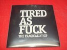 THE TRAGICALLY HIP *Tired As F#&K* Brand New RSD 7