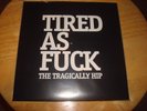 THE TRAGICALLY HIP *Tired As F#&K* Brand New RSD 7