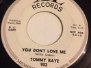NORTHERN SOUL. TOMMY RAYE. YOU DONT LOVE ME