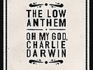 Oh My God, Charlie Darwin [LP] by The Low Anthem (Vinyl, Jun-2009, Nonesuch...