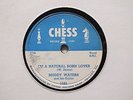 MUDDY WATERS - I'm a natural born lover/Loving man -CHESS 1585 - BLUES
