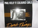 PAUL KELLY and the COLOURED GIRLS - DUMB THINGS - OZ  2 X 7