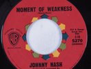 Northern Soul Popcorn 45 JOHNNY NASH Moment Of Weakness WARNER BROS HEAR VG+