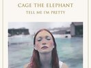 Cage the Elephant - Tell Me I'm Pretty