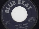 THE SCHOOL GIRLS - SING & SHOUT / LAST TIME - BLUE BEAT SKA